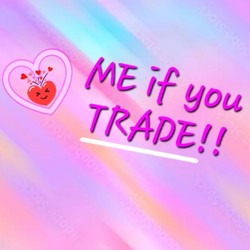 ♡ ME If You TRADE!¡!